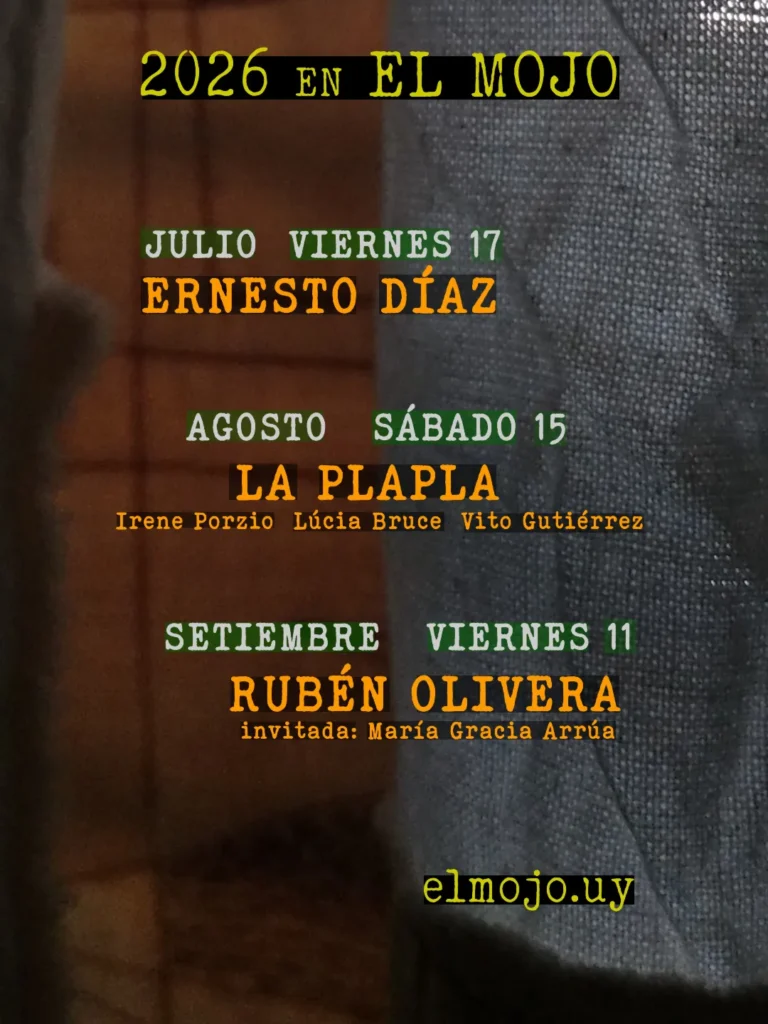 2026 en el mojo, de julio a setiembre Julio viernes 17 Ernesto Díaz Agosto sábado 15 La Plapla (irene Porzio Lúcia Bruce Vito Gutiérrez) Setiembre viernes 11 Rubén Olivera (con María Gracia Arrúa) elmojo.uy
