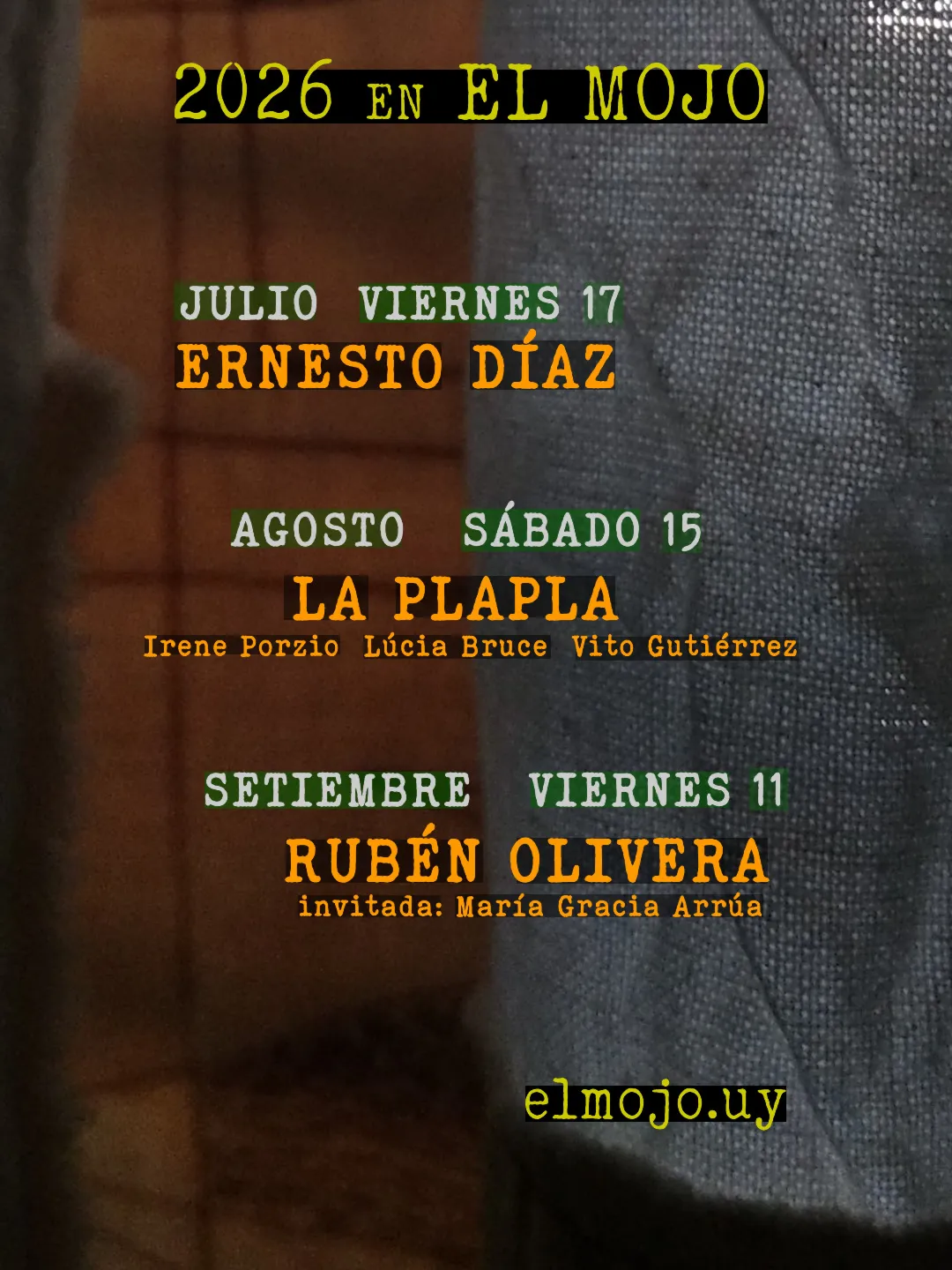 2026 en el mojo, de julio a setiembre Julio viernes 17 Ernesto Díaz Agosto sábado 15 La Plapla (irene Porzio Lúcia Bruce Vito Gutiérrez) Setiembre viernes 11 Rubén Olivera (con María Gracia Arrúa) elmojo.uy